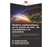 Modèles mathématiques sur le cancer du sein : de la prédiction à la prévention: Applications de la modélisation mathématique dans le dépistage précoce, le contrôle et la prévention du cancer du sein