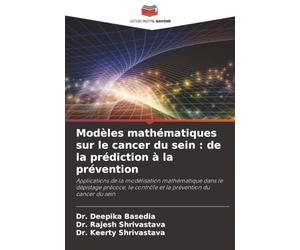 Modèles mathématiques sur le cancer du sein : de la prédiction à la prévention: Applications de la modélisation mathématique dans le dépistage précoce, le contrôle et la prévention du cancer du sein