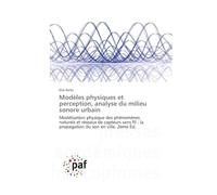 Modèles physiques et perception, analyse du milieu sonore urbain: Modélisation physique des phénomènes naturels et réseaux de capteurs sans fil : la propagation du son en ville. 2ème Éd.