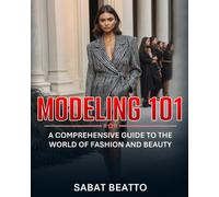 Modeling 101: A Comprehensive Guide to the World of Fashion and Beauty
