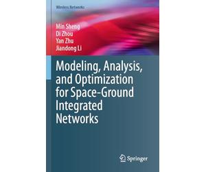 Modeling, Analysis, and Optimization for Space-Ground Integrated Networks (Wireless Networks)