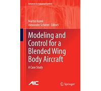 Modeling and Control for a Blended Wing Body Aircraft: A Case Study (Advances in Industrial Control)