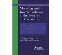 Modeling and Inverse Problems in the Presence of Uncertainty (Chapman & Hall/CRC Monographs and Research Notes in Mathematics)