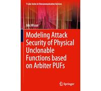 Modeling Attack Security of Physical Unclonable Functions based on Arbiter PUFs (T-Labs Series in Telecommunication Services)