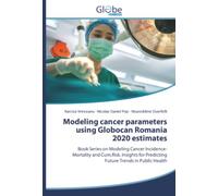 Modeling cancer parameters using Globocan Romania 2020 estimates: Book Series on Modeling Cancer Incidence-Mortality and Cum.Risk. Insights for Predicting Future Trends in Public Health