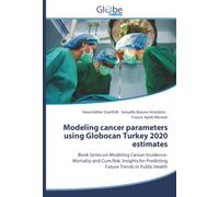 Modeling cancer parameters using Globocan Turkey 2020 estimates: Book Series on Modeling Cancer Incidence-Mortality and Cum.Risk. Insights for Predicting Future Trends in Public Health