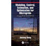 Modeling, Control, Estimation, and Optimization for Microgrids : A Fuzzy-Model-Based Method