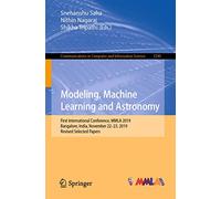 Modeling, Machine Learning and Astronomy: First International Conference, MMLA 2019, Bangalore, India, November 22-23, 2019, Revised Selected Papers: ... in Computer and Information Science, 1290)