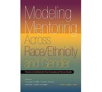 Modeling Mentoring Across Race/Ethnicity and Gender: Practices to Cultivate the Next Generation of Diverse Faculty