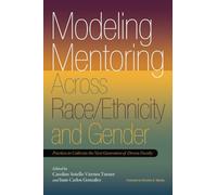 Modeling Mentoring Across Race/Ethnicity and Gender: Practices to Cultivate the Next Generation of Diverse Faculty