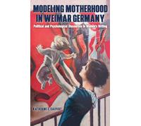 Modeling Motherhood in Weimar Germany