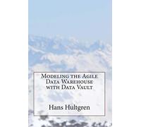 Modeling the Agile Data Warehouse with Data Vault: Volume 1