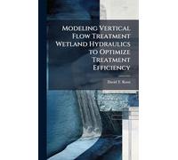 Modeling Vertical Flow Treatment Wetland Hydraulics to Optimize Treatment Efficiency