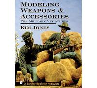 Modeling Weapons & Accessories for Military Miniatures (Schiffer Book for Hobbyists)