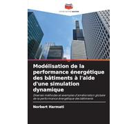 Modélisation de la performance énergétique des bâtiments à l'aide d'une simulation dynamique: Diverses méthodes et exemples d'amélioration globale de la performance énergétique des bâtiments