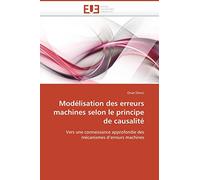 Modélisation des erreurs machines selon le principe de causalité: Vers une connaissance approfondie des mécanismes d’erreurs machines (Omn.Univ.Europ.)