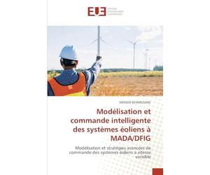 Modélisation et commande intelligente des systèmes éoliens à MADA/DFIG: Modélisation et stratégies avancées de commande des systèmes éoliens à vitesse variable