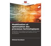 Modélisation et optimisation des processus technologiques: Modélisation informatique et optimisation des processus de séparation pneumatique des matériaux en vracMonographie