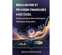 Modélisation et prévision financières avec Excel: Guide pratique des techniques d'analyse financière