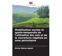 Modélisation sociale et spatio-temporelle de l'utilisation des sols et de la couverture végétale en zone périurbaine