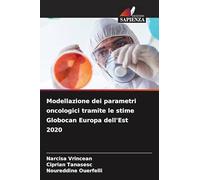Modellazione dei parametri oncologici tramite le stime Globocan Europa dell'Est 2020