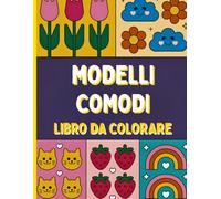 Modelli Comodi Libro da colorare: Motivi delicati che rilassano la mente e leniscono l'anima per adulti, anziani e principianti creativi. Ideale per momenti di cura di sé, riposo e consapevolezza