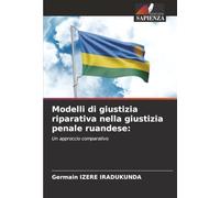 Modelli di giustizia riparativa nella giustizia penale ruandese: Un approccio comparativo