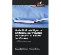 Modelli di intelligenza artificiale per l'analisi dei concetti di salute nel Corano: e medicina contemporanea