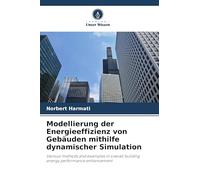 Modellierung der Energieeffizienz von Gebäuden mithilfe dynamischer Simulation: Various methods and examples in overall building energy performance enhancement