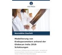 Modellierung von Krebsparametern anhand der Globocan India 2018-Schätzungen: Buchreihe zur Modellierung von Krebsinzidenz, -mortalität und kumulativem ... Trends im öffentlichen Gesundheitswesen