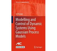 Modelling and Control of Dynamic Systems Using Gaussian Process Models (Advances in Industrial Control)