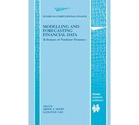Modelling and Forecasting Financial Data: Techniques of Nonlinear Dynamics: 2 (Studies in Computational Finance, 2)