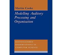 Modelling Auditory Processing: 7 (Distinguished Dissertations in Computer Science, Series Number 7)