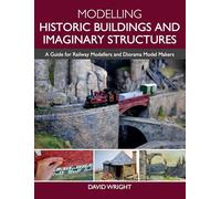 Modelling Historic Buildings and Imaginary Structures: A Guide for Railway Modellers and Diorama Model Makers