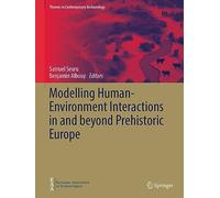 Modelling Human-Environment Interactions in and beyond Prehistoric Europe (Themes in Contemporary Archaeology)