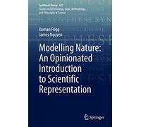 Modelling Nature: An Opinionated Introduction to Scientific Representation: 427 (Synthese Library, 427)