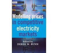 Modelling Prices in Competitive Electricity Markets: 255 (The Wiley Finance Series)