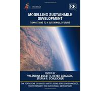 Modelling Sustainable Development: Transitions to a Sustainable Future (The Fondazione Eni Enrico Mattei series on Economics, the Environment and Sustainable Development)