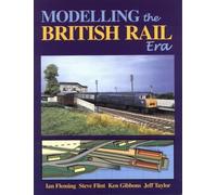 Modelling the British Rail Era: A Modellers Guide to the Classical Diesel and Electric Age