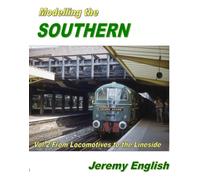 Modelling the Southern Vol 2 : From Locomotive to the Lineside