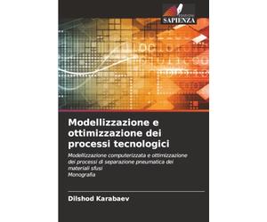 Modellizzazione e ottimizzazione dei processi tecnologici: Modellizzazione computerizzata e ottimizzazione dei processi di separazione pneumatica dei materiali sfusiMonografia