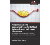 Modellizzazione econometrica dei fattori determinanti del tasso di cambio: Un confronto tra le classificazioni di mercato utilizzando la teoria monetaria dei prezzi rigidi