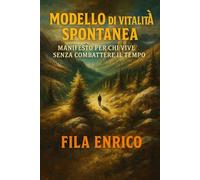 Modello di Vitalità Spontanea: Manifesto per chi vive senza combattere il tempo ma cammina al suo fianco (Siamo Semplicemente Perfetti)