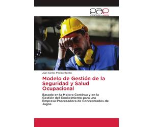 Modelo de Gestión de la Seguridad y Salud Ocupacional: Basado en la Mejora Continua y en la Gestión del Conocimiento para una Empresa Procesadora de Concentrados de Jugos