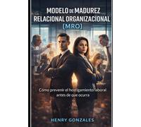Modelo de Madurez Relacional Organizacional (MRO): Cómo prevenir el hostigamiento laboral antes de que ocurra
