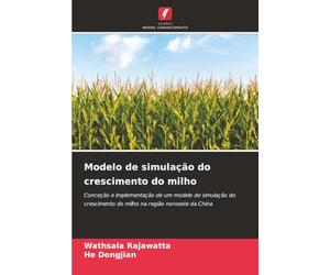 Modelo de simulação do crescimento do milho: Conceção e implementação de um modelo de simulação do crescimento do milho na região noroeste da China