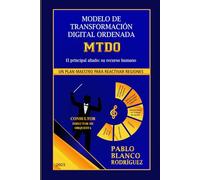 MODELO DE TRANSFORMACIÓN DIGITAL ORDENADA. MTDO: EL PRINCIPAL ALIADO: SU RECURSO HUMANO. PLAN MAESTRO PARA REACTIVAR REGIONES