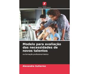 Modelo para avaliação das necessidades de novos talentos: na formação profissional básica
