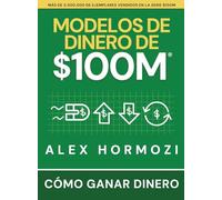 Modelos de dinero de $100 M: Cómo ganar dinero (Acquisition.com $100M Series)