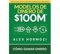 Modelos de dinero de $100 M: Cómo ganar dinero (Acquisition.com $100M Series)
